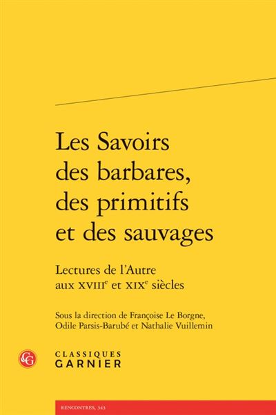 Les savoirs des barbares, des primitifs et des sauvages - lectures de l'autre au