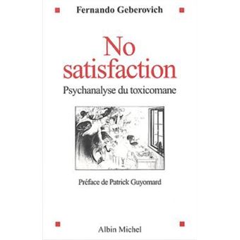 No Satisfaction Psychanalyse Du Toxicomane Broche Fernando Geberovich Achat Livre Ou Ebook Fnac