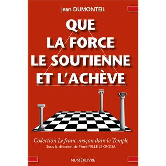 Que la force le soutienne et l'achève