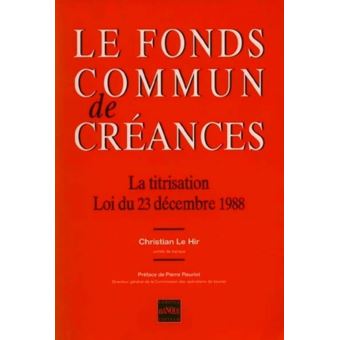 Le Fonds Commun De Creances La Titrisation Loi Du 23 Decembre 1988 Broche Christian Le Hir Achat Livre Fnac