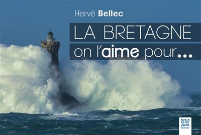 La Bretagne on l'aime pour... - Hervé Bellec - relié