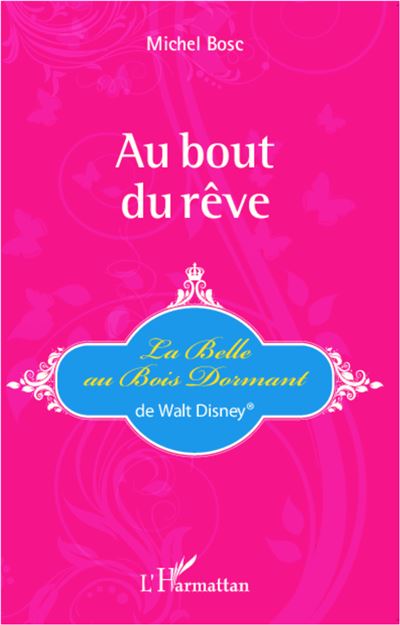 Au Bout Du Rêve La Belle Au Bois Dormant De Walt Disney® Broché Michel Bosc Achat Livre Fnac 8253
