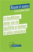 Le bouddhisme : mener une vie équilibrée en bonheur et pleine conscience (Résumé et analyse du livre de Michel Lambert)