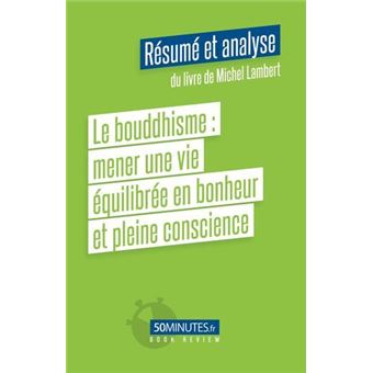 Le bouddhisme : mener une vie équilibrée en bonheur et pleine conscience (Résumé et analyse du livre de Michel Lambert)