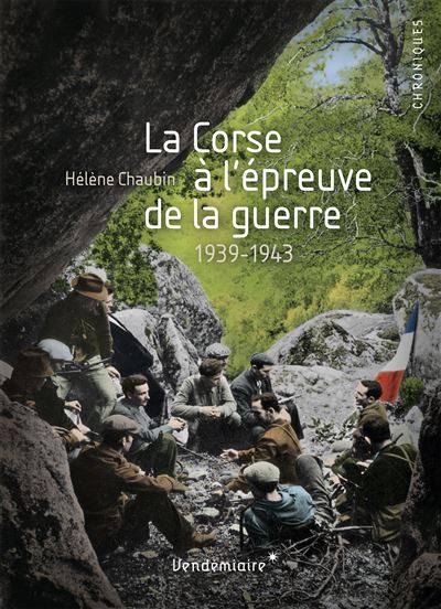 La Corse A L'Epreuve De La Guerre - 1939-1943 - Hélène Chaubin - broché
