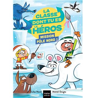 La classe dont tu es le héros - Mission Pôle Nord ! - CP/CE1 6/7 ans