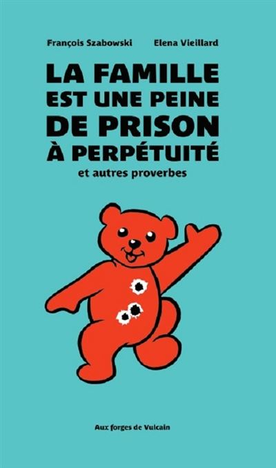 La famille est une peine de prison à perpétuité, et autres proverbes - François Szabowski - cartonné