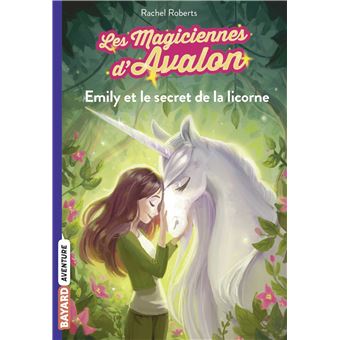 Les Magiciennes D Avalon Emily Et Le Secret De La Licorne Tome 04 Les Magiciennes D Avalon Rachel Roberts Maud Ortalda Julia Blattman Poche Achat Livre Ou Ebook Fnac