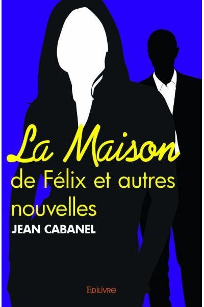 La maison de Félix et autres nouvelles