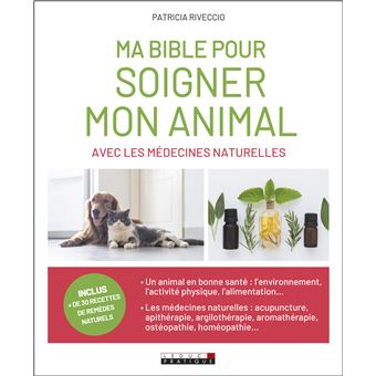 Ma bible pour soigner mon animal avec les médecines naturelles