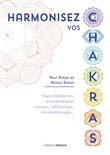 Harmonisez vos chakras - Yoga, méditation, aromathérapie, cristaux, réflexologie, chromathérapie...