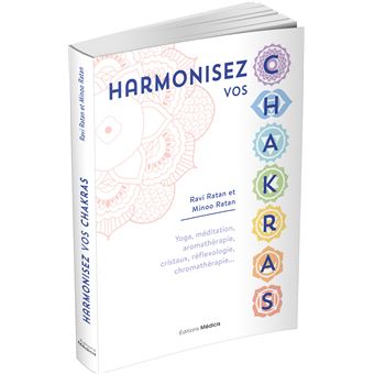 Harmonisez vos chakras - Yoga, méditation, aromathérapie, cristaux, réflexologie, chromathérapie...