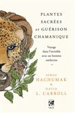 Plantes sacrées et guérison chamanique - Voyage dans l'invisible avec un homme médecine