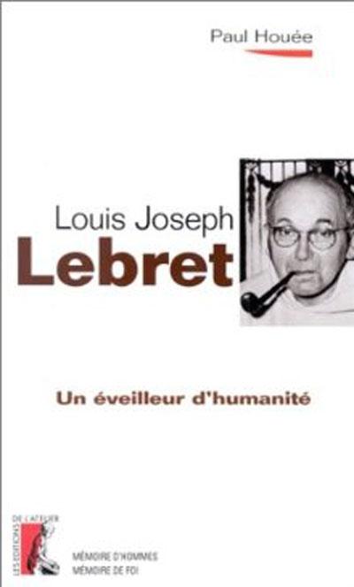 Un éveilleur d'humanité Louis-Joseph Lebret
