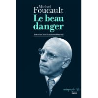 Le Beau danger - Entretien de Michel Foucault avec Claude