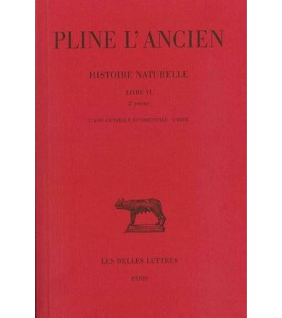 Histoire naturelle. Livre VI, 2e partie : L'Asie centrale et orientale. L'Inde -  Pline L'Ancien - broché