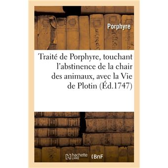 Traité de Porphyre, touchant l'abstinence de la chair des animaux , avec la Vie de Plotin (Éd.1747)