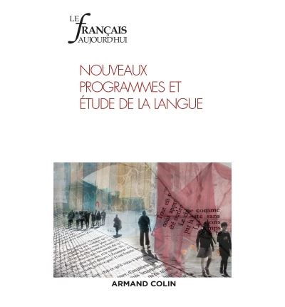 Le Français aujourd'hui n° 198 (3/2017) Nouveaux programmes et étude de la langue