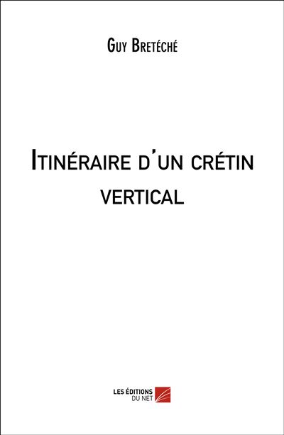 Itinéraire d'un crétin vertical