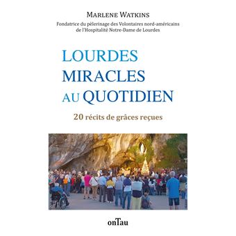 Lourdes, miracles au quotidien
