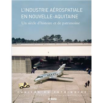 L'industrie aérospatiale en Nouvelle-Aquitaine - un siècle d'histoire et de patrimoine
