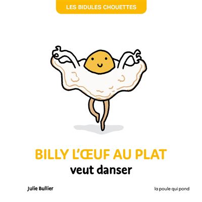 Les bidules chouettes - Billy l'oeuf au plat veut danser