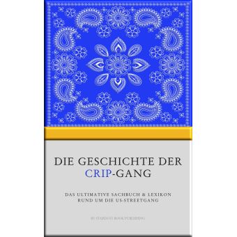 Die Geschichte Der Crip Gang Das Ultimative Sachbuch Lexikon Rund Um Die Us Streetgang Ebook Epub Stardust Book Publishing Achat Ebook Fnac