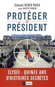 Protégez le président - Quinze ans d'histoires secretes