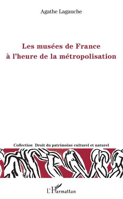 Les musées de France à l'heure de la métropolisation - Agathe Lagauche - broché
