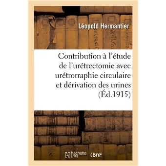 Contribution à l'étude de l'urétrectomie avec urétrorraphie circulaire et dérivation des urines