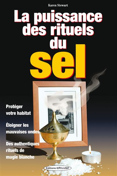 La puissance des rituels du sel - Protéger votre habitat