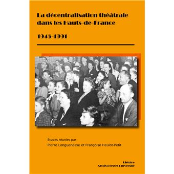 La Décentralisation théâtrale dans les Hauts-de-France 1945-1991