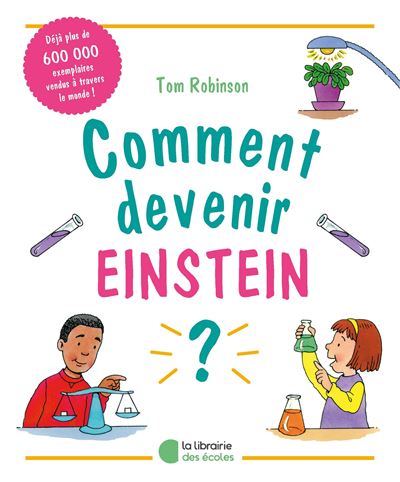 Comment devenir Einstein, Marie Curie ou Pasteur ?
