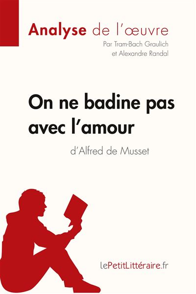 On Ne Badine Pas Avec L Amour D Alfred De Musset Analyse De L Oeuvre Comprendre La Litterature Avec Lepetitlitteraire Fr Broche Tram Bach Graulich Alexandre Randal Lepetitlitteraire Fr Achat Livre Fnac