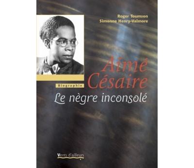 Aimé Césaire, le nègre inconsolé