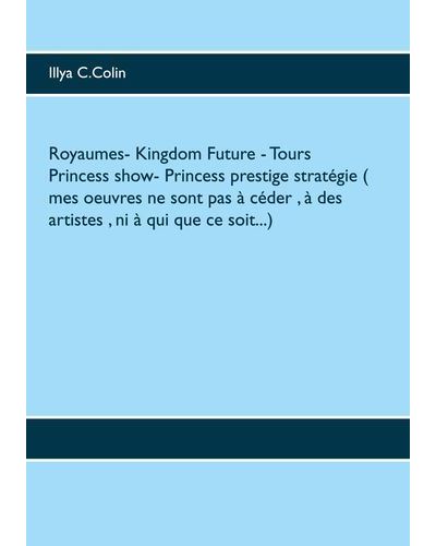 Royaumes- Kingdom Future -  Tours Princess show-  Princess prestige stratégie ( mes oeuvres ne sont pas à céder , à des artistes , ni à qui que ce soit...)