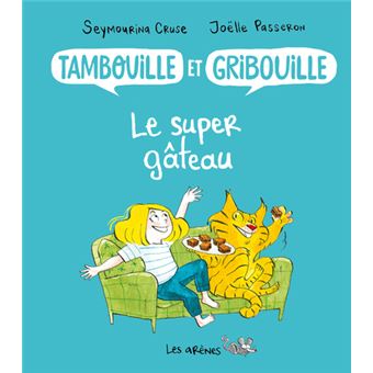 Tambouille et gribouille : le super gâteau