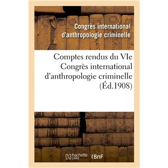 Comptes rendus du VIe Congrès international d'anthropologie criminelle