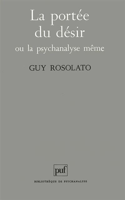 La portée du désir ou la psychanalyse même - Guy Rosolato - (donnée non spécifiée)