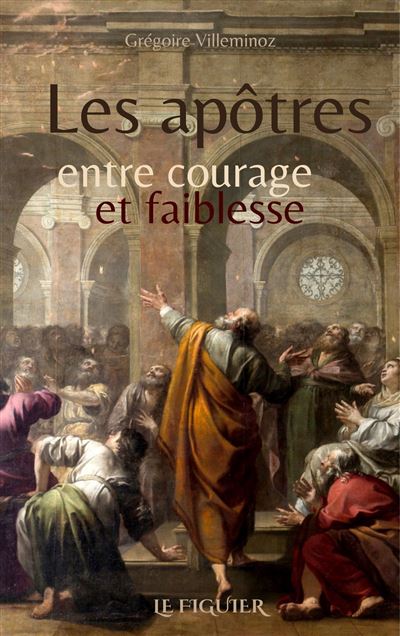 Les apôtres entre courage et faiblesse - Grégoire Villeminoz - broché