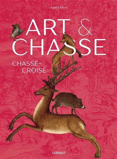 Art & chasse - ANNE CHEVEE - relié