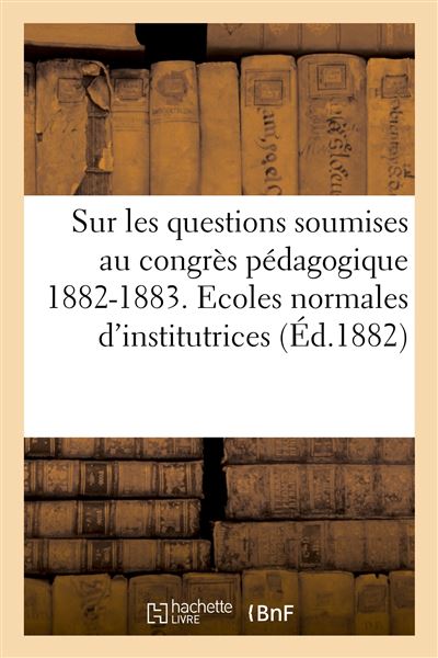 Sur les questions soumises au congres pedagogique, 1882-1883