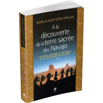 A la découverte de la terre sacrée des Navajo - Histoire, légendes et paysages de la Terre-Mère au C