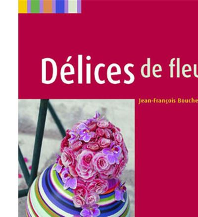 Délices de Fleurs / Floral Delights