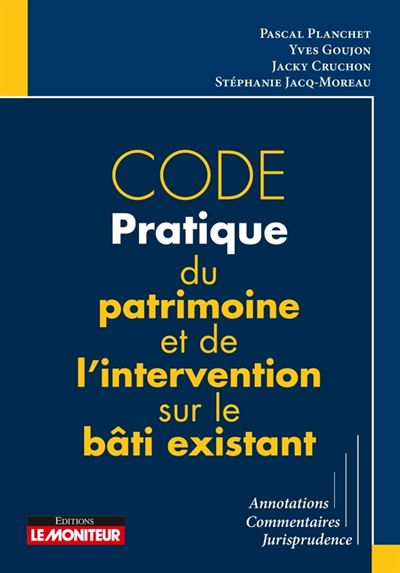 Code pratique du patrimoine et de l'intervention sur le bâti