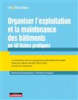Organiser l'exploitation et la maintenance  des bâtiments en 40 fiches pratiques