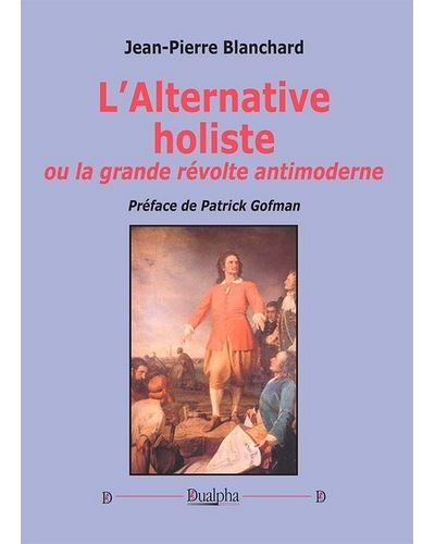 Alternative holiste ou La grande révolte antimoderne