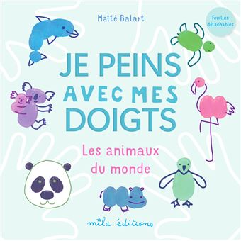 Je peins avec mes doigts - Les animaux du monde