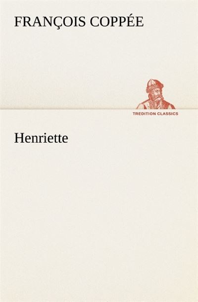 Henriette -  Coppee F - broché