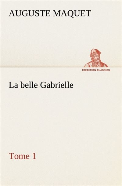 La belle gabrielle -  Maquet A - broché
